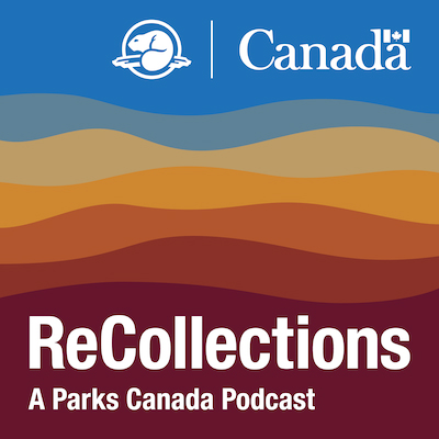 Wavy horizontal bands in various colours representing a stylized landscape with a blue sky. ReCollections: A Parks Canada Podcast appears in the bottom section with the Parks Canada and Government of Canada logos at the top.